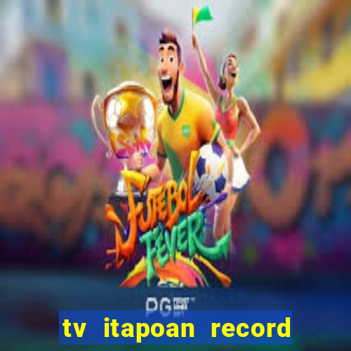 tv itapoan record bahia ao vivo online